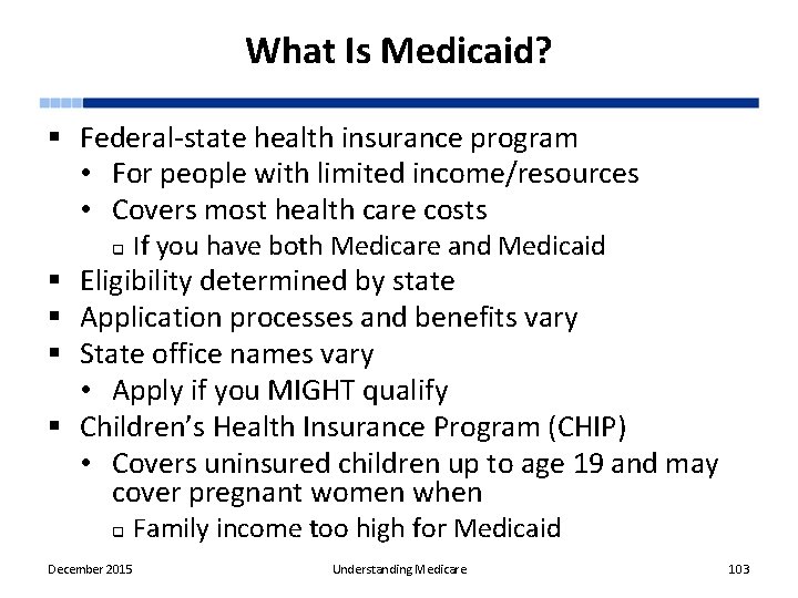 What Is Medicaid? § Federal-state health insurance program • For people with limited income/resources
