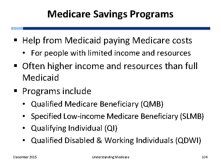 Medicare Savings Programs § Help from Medicaid paying Medicare costs • For people with