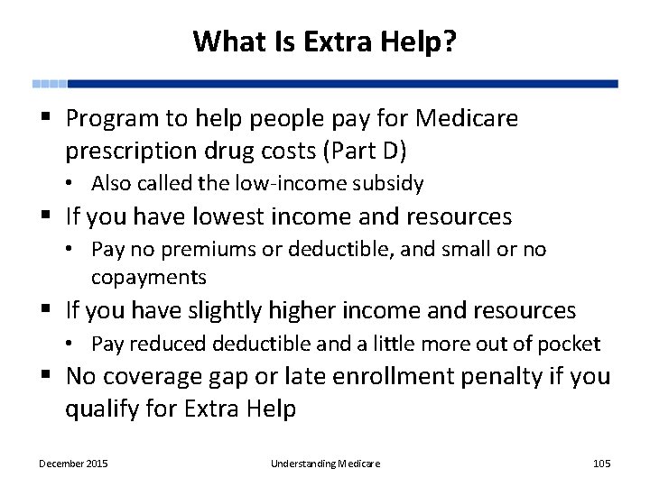 What Is Extra Help? § Program to help people pay for Medicare prescription drug