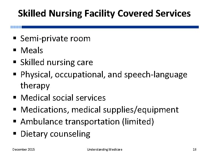 Skilled Nursing Facility Covered Services § § § § Semi-private room Meals Skilled nursing