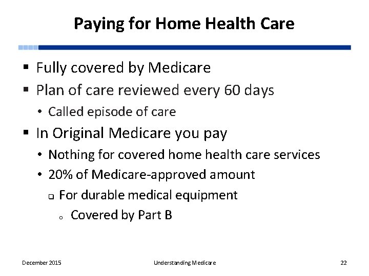 Paying for Home Health Care § Fully covered by Medicare § Plan of care