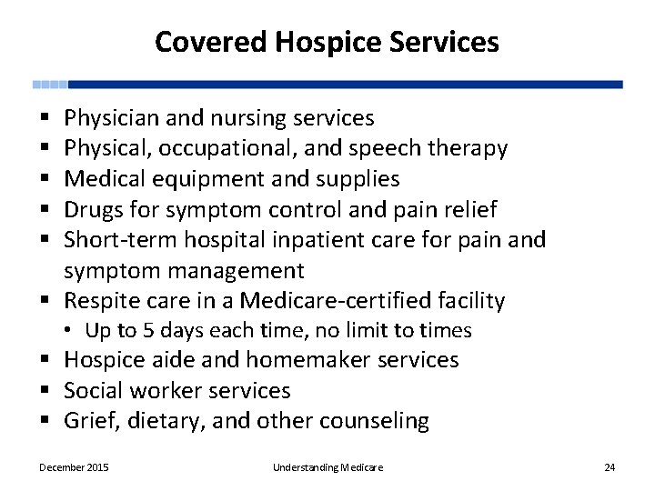 Covered Hospice Services Physician and nursing services Physical, occupational, and speech therapy Medical equipment