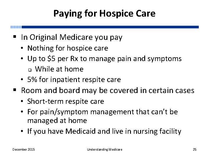 Paying for Hospice Care § In Original Medicare you pay • Nothing for hospice