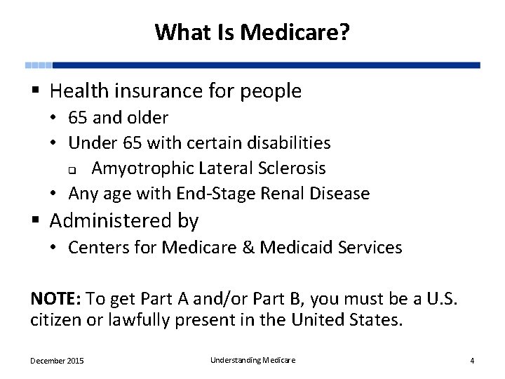 What Is Medicare? § Health insurance for people • 65 and older • Under
