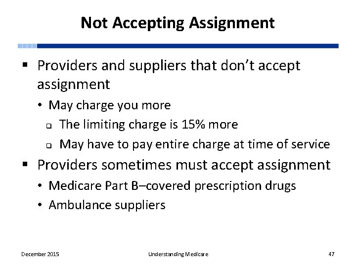 Not Accepting Assignment § Providers and suppliers that don’t accept assignment • May charge