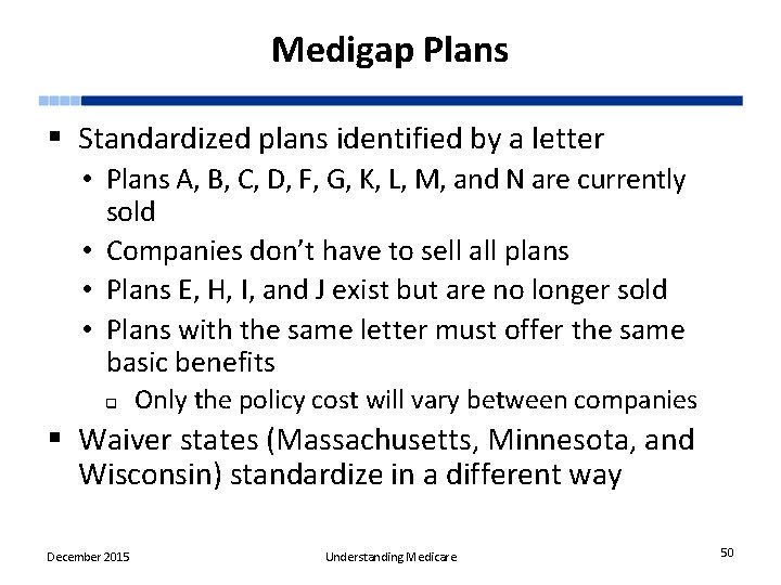 Medigap Plans § Standardized plans identified by a letter • Plans A, B, C,