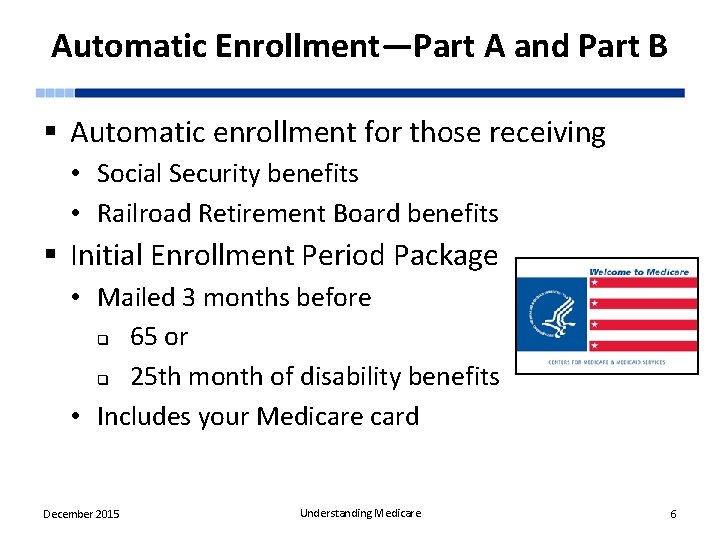 Automatic Enrollment—Part A and Part B § Automatic enrollment for those receiving • Social