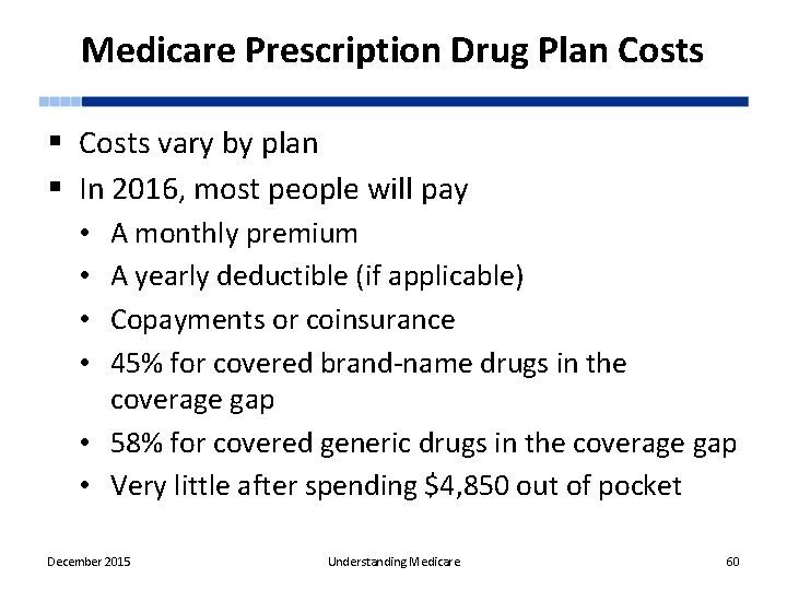 Medicare Prescription Drug Plan Costs § Costs vary by plan § In 2016, most