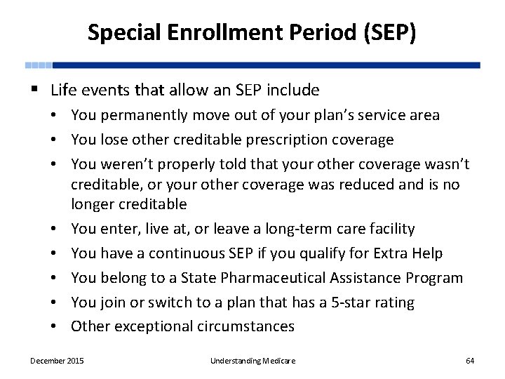 Special Enrollment Period (SEP) § Life events that allow an SEP include • You