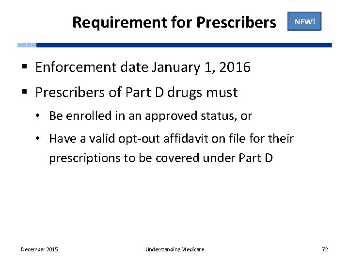 Requirement for Prescribers § Enforcement date January 1, 2016 § Prescribers of Part D