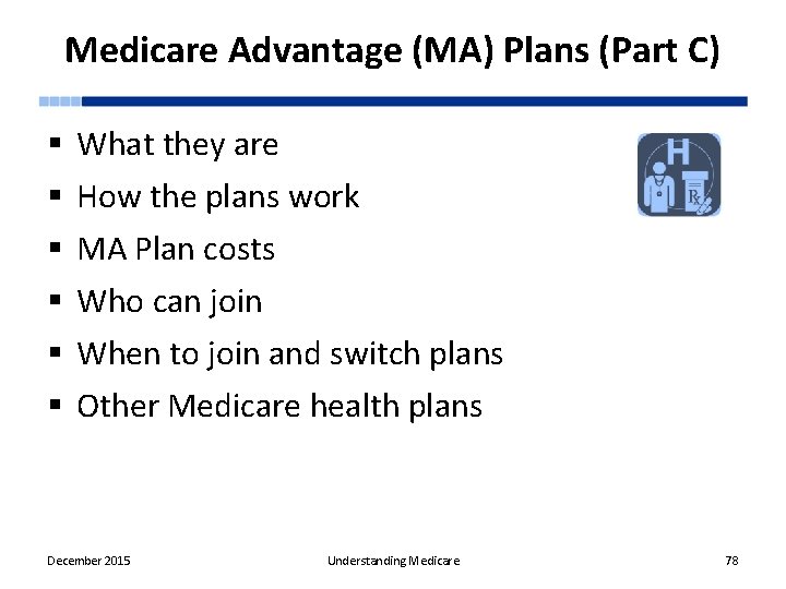 Medicare Advantage (MA) Plans (Part C) § § § What they are How the