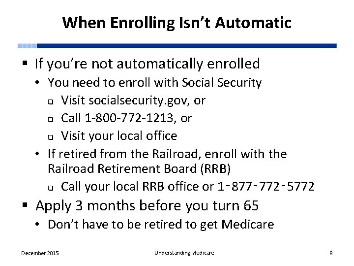 When Enrolling Isn’t Automatic § If you’re not automatically enrolled • You need to