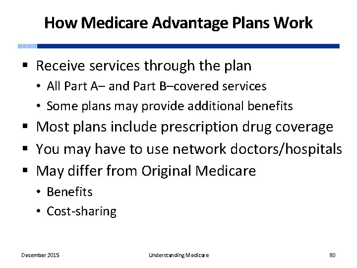 How Medicare Advantage Plans Work § Receive services through the plan • All Part