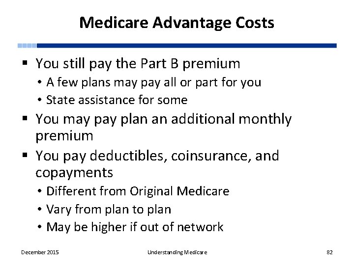 Medicare Advantage Costs § You still pay the Part B premium • A few