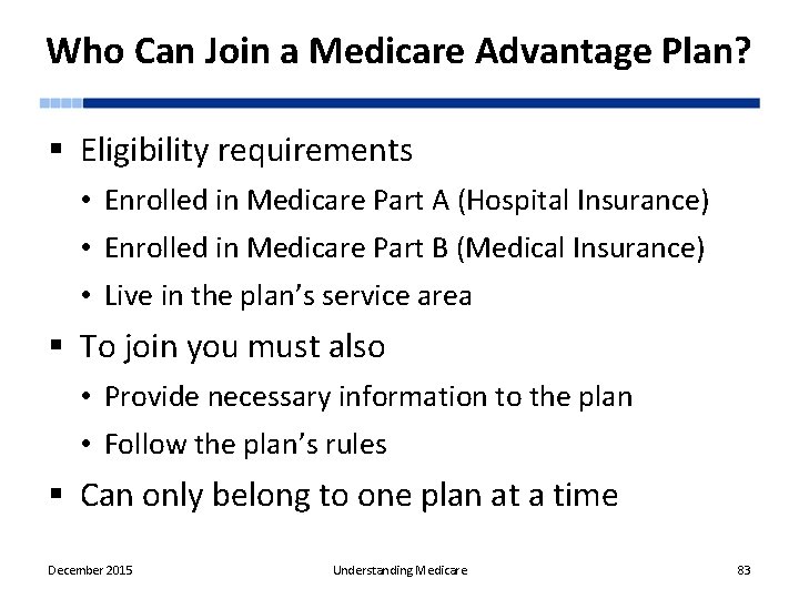 Who Can Join a Medicare Advantage Plan? § Eligibility requirements • Enrolled in Medicare