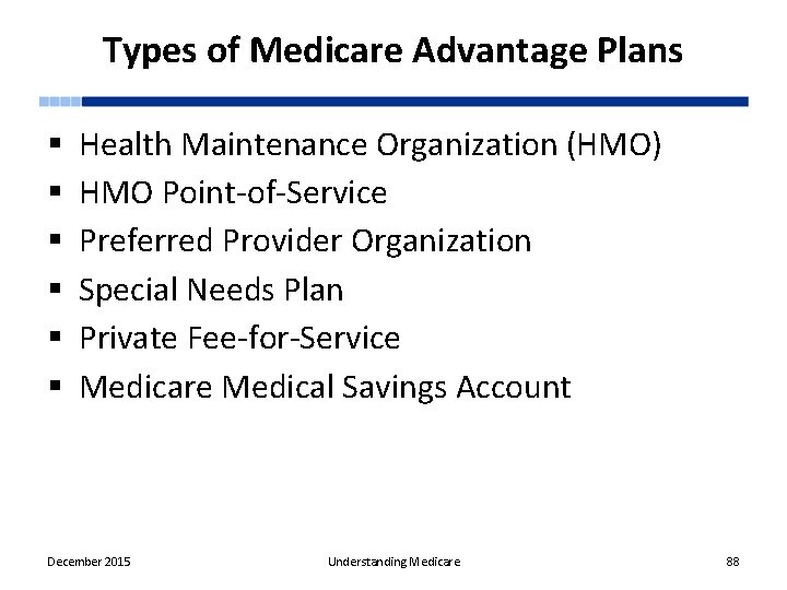 Types of Medicare Advantage Plans § § § Health Maintenance Organization (HMO) HMO Point-of-Service