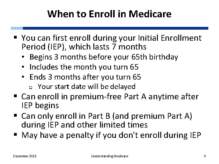 When to Enroll in Medicare § You can first enroll during your Initial Enrollment