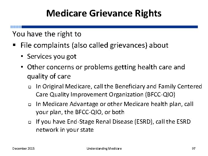 Medicare Grievance Rights You have the right to § File complaints (also called grievances)