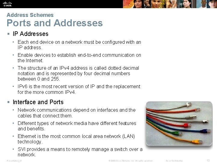 Address Schemes Ports and Addresses § IP Addresses • Each end device on a