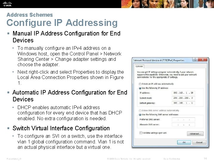 Address Schemes Configure IP Addressing § Manual IP Address Configuration for End Devices •