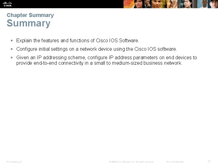 Chapter Summary § Explain the features and functions of Cisco IOS Software. § Configure