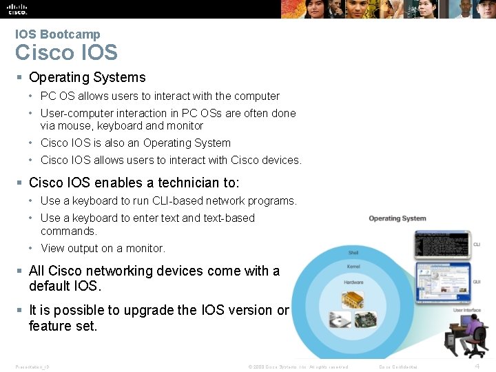 IOS Bootcamp Cisco IOS § Operating Systems • PC OS allows users to interact