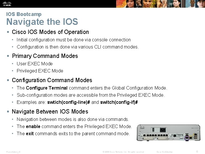 IOS Bootcamp Navigate the IOS § Cisco IOS Modes of Operation • Initial configuration