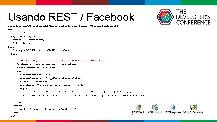  Usando REST / Facebook procedure Tdm. APIFace. Book. RESTRequest. After. Execute(Sender: TCustom. RESTRequest);