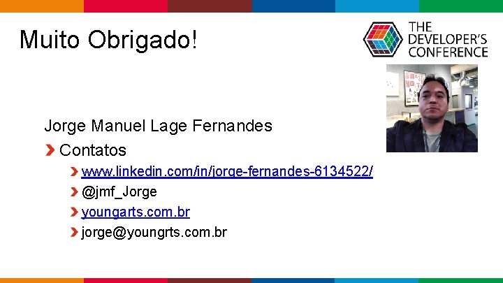  Muito Obrigado! Jorge Manuel Lage Fernandes Contatos www. linkedin. com/in/jorge-fernandes-6134522/ @jmf_Jorge youngarts. com.