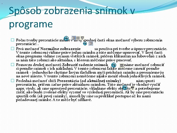 . Spôsob zobrazenia snímok v programe � Počas tvorby prezentácie máme v ľavej spodnej