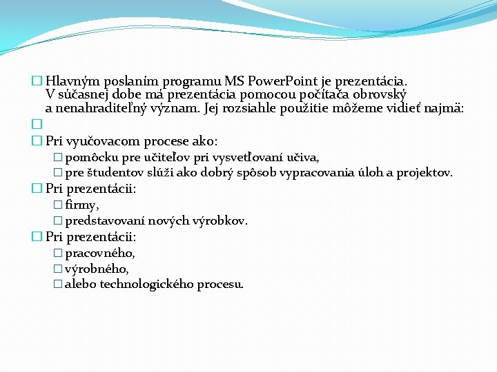 � Hlavným poslaním programu MS Power. Point je prezentácia. V súčasnej dobe má prezentácia