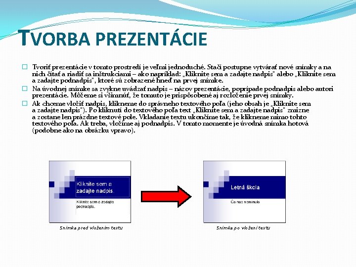 TVORBA PREZENTÁCIE � Tvoriť prezentácie v tomto prostredí je veľmi jednoduché. Stačí postupne vytvárať