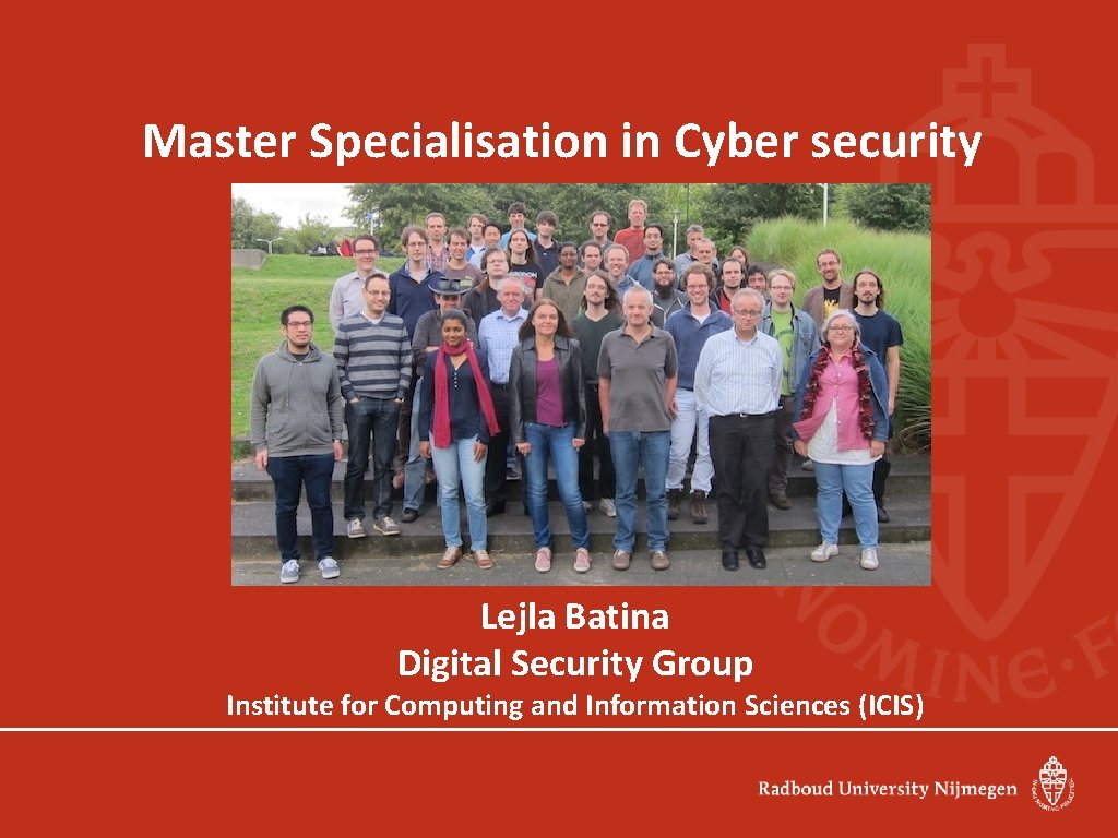 Master Specialisation in Cyber security Lejla Batina Digital Security Group Institute for Computing and