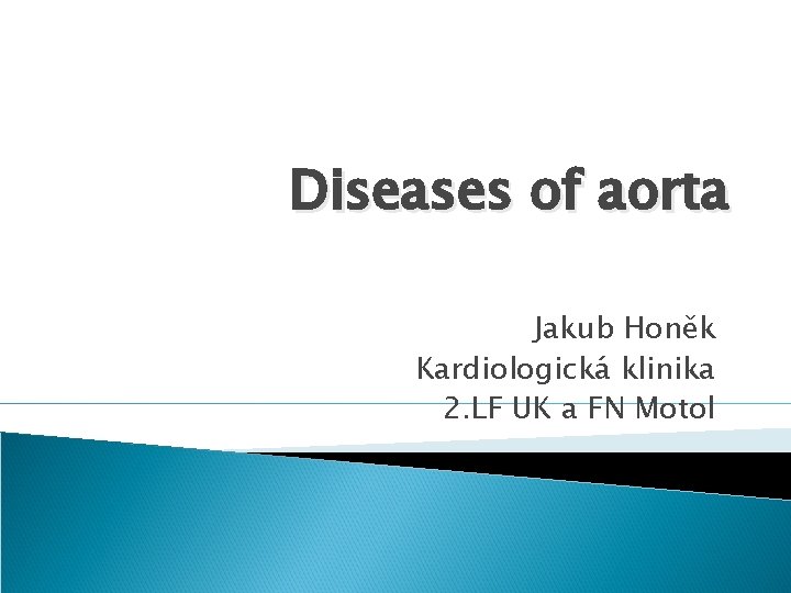 Diseases of aorta Jakub Honěk Kardiologická klinika 2. LF UK a FN Motol 