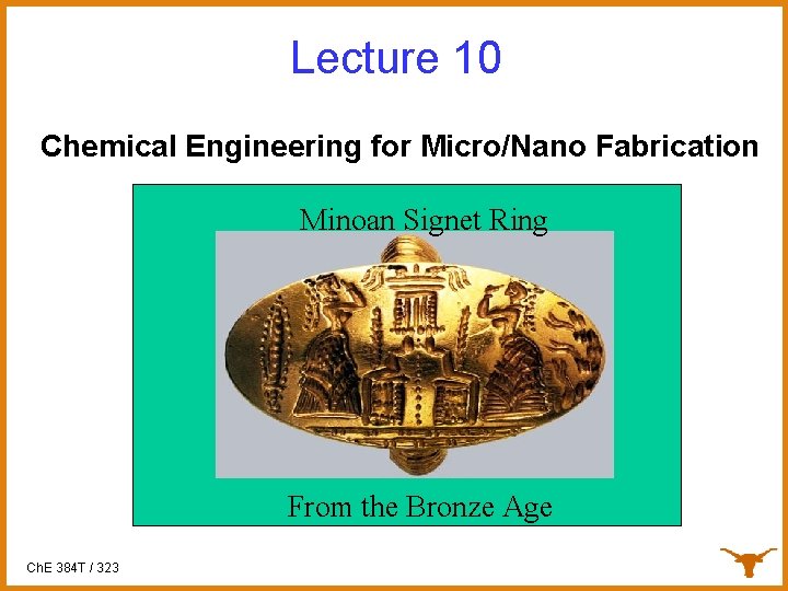 Lecture 10 Chemical Engineering for Micro/Nano Fabrication Minoan Signet Ring From the Bronze Age