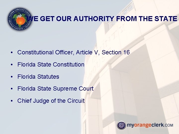 WE GET OUR AUTHORITY FROM THE STATE • Constitutional Officer, Article V, Section 16