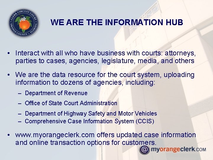 WE ARE THE INFORMATION HUB • Interact with all who have business with courts: