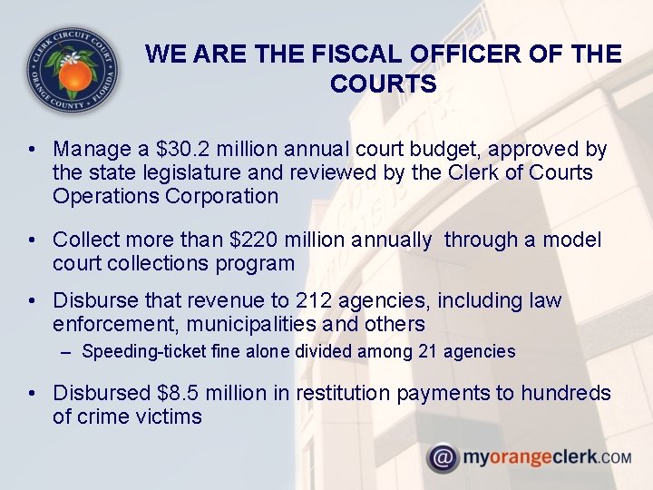 WE ARE THE FISCAL OFFICER OF THE COURTS • Manage a $30. 2 million