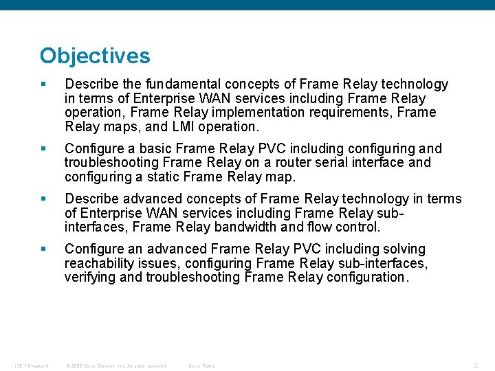Objectives § Describe the fundamental concepts of Frame Relay technology in terms of Enterprise