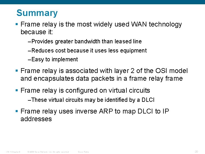 Summary § Frame relay is the most widely used WAN technology because it: –Provides