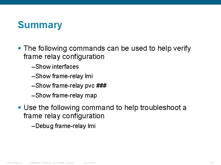 Summary § The following commands can be used to help verify frame relay configuration