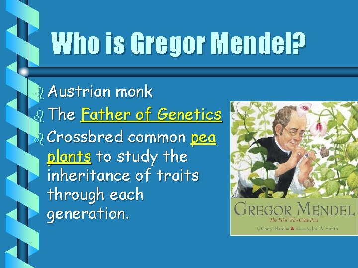 Who is Gregor Mendel? b Austrian monk b The Father of Genetics b Crossbred Who is Gregor Mendel? b Austrian monk b The Father of Genetics b Crossbred