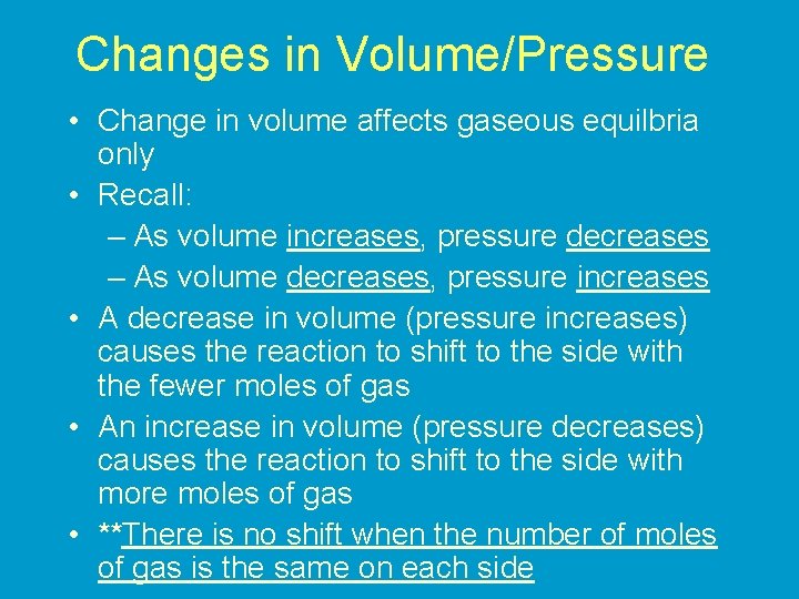 Changes in Volume/Pressure • Change in volume affects gaseous equilbria only • Recall: –