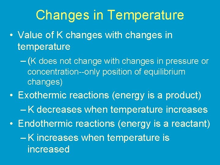 Changes in Temperature • Value of K changes with changes in temperature – (K