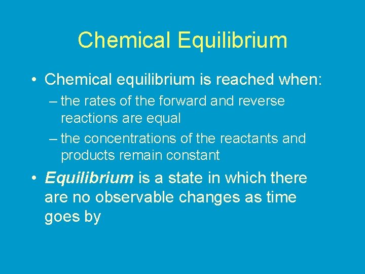 Chemical Equilibrium • Chemical equilibrium is reached when: – the rates of the forward
