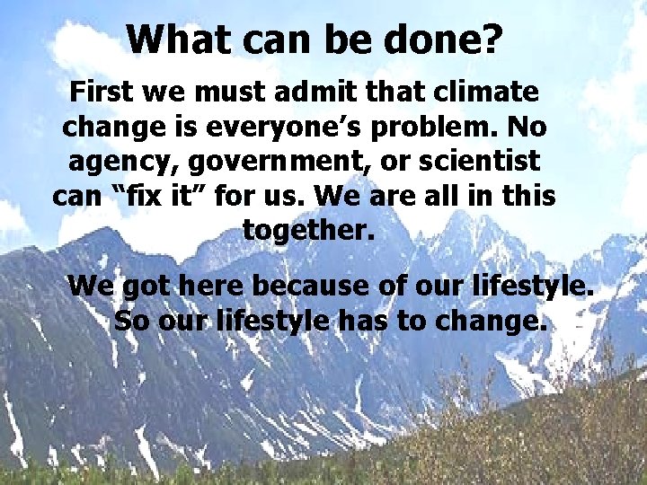 What can be done? First we must admit that climate change is everyone’s problem.