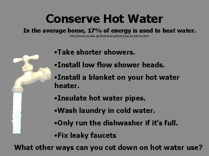 Conserve Hot Water In the average home, 17% of energy is used to heat