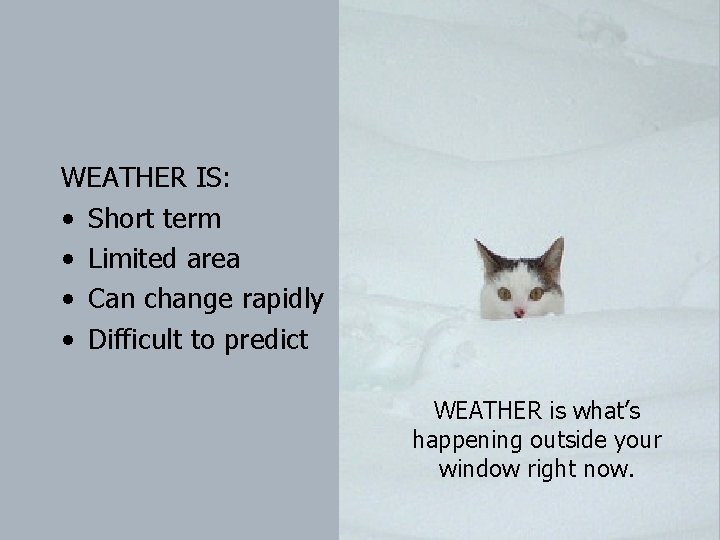 WEATHER IS: • Short term • Limited area • Can change rapidly • Difficult