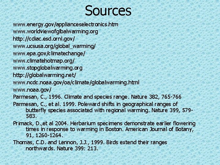 Sources www. energy. gov/applianceselectronics. htm www. worldviewofglbalwarming. org http: //cdiac. esd. ornl. gov/ www.