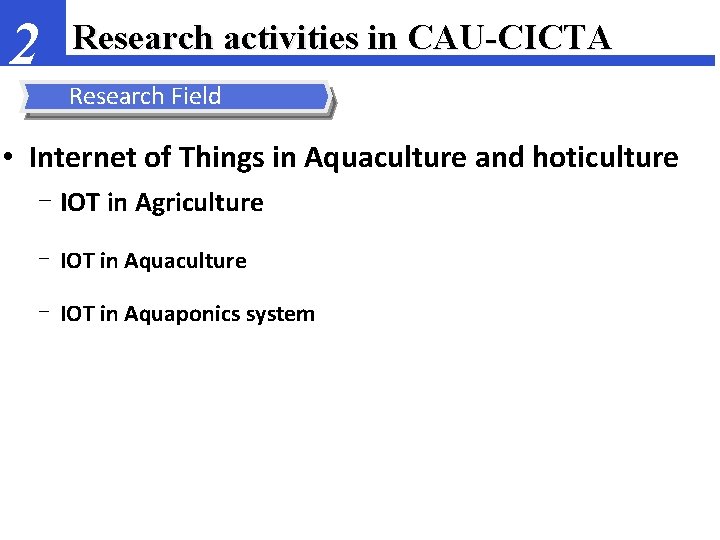 2 Research activities in CAU-CICTA Research Field • Internet of Things in Aquaculture and